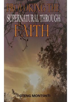Provoking the supernatural through faith
