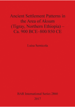 Ancient Settlement Patterns in the Area of Aksum (Tigray, Northern Ethiopia) - Ca. 900 BCE-800/850 CE
