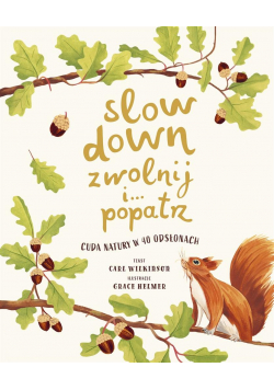 Slow Down. Zwolnij i popatrz. Cuda natury..