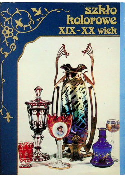 Szkło kolorowe XIX XX