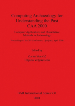 Computing Archaeology for Understanding the Past - CAA 2000
