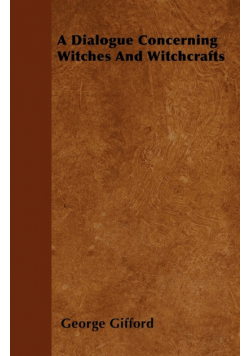 A Dialogue Concerning Witches and Witchcrafts