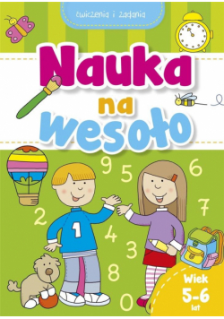 Nauka na wesoło. Ćwiczenia i zadania. Wiek 5-6 lat