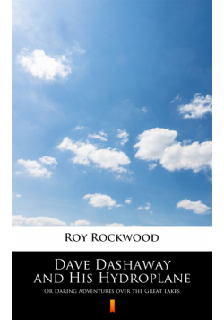 Dave Dashaway and His Hydroplane. Or Daring Adventures over the Great Lakes