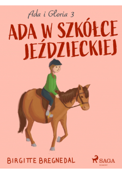Gloria. Ada i Gloria 3: Ada w szkółce jeździeckiej (#3)