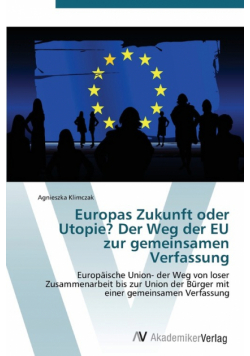 Europas Zukunft oder Utopie? Der Weg der EU zur gemeinsamen Verfassung