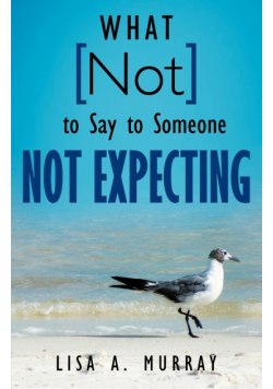 What Not to Say to Someone Not Expecting