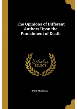 The Opinions of Different Authors Upon the Punishment of Death