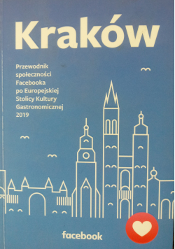 Kraków Przewodnik społeczności Facebooka po Europejskiej Stolicy Kultury Gastronomicznej 2019