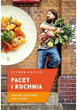 Facet i kuchnia Smacznie kreatywnie i bez glutenu