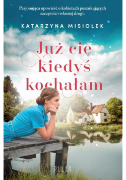 Już cię kiedyś kochałam