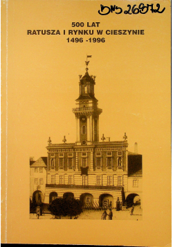 500 lat ratusza i rynku w Cieszynie 1496 - 1996