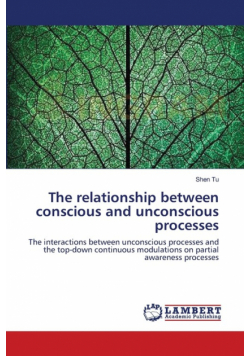 The relationship between conscious and unconscious processes