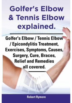 Golfer's Elbow & Tennis Elbow Explained. Golfer's Elbow / Tennis Elbow / Epicondylitis Treatment, Exercises, Symptoms, Causes, Surgery, Cure, Braces,