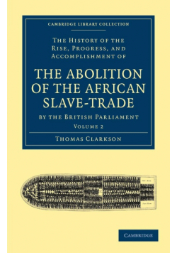 The History of the Abolition of the African Slave-Trade by the British Parliament - Volume 2