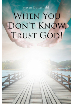 When You Don't Know, Trust God!