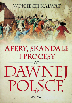 Afery skandale i procesy w dawnej Polsce
