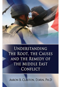 Understanding the Root, the Causes and the Remedy of the Middle East Conflict