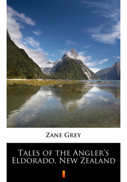 Tales of the Angler’s Eldorado, New Zealand