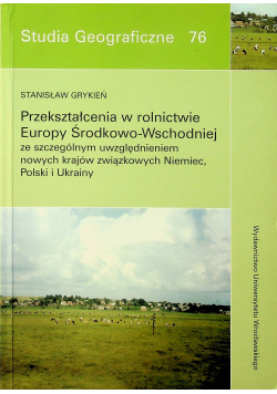 Studia Geograficzne 76 Przekształcenia w rolnictwie Europy Środkowo Wschodniej ze szczególnym uwzględnieniem nowych krajów związkowych Nieniec Polski i Ukrainy