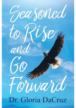 Seasoned to Rise and Go Forward