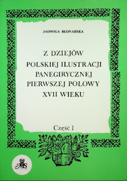 Z dziejów polskiej ilustracji panegirycznej pierwszej połowy XVII wieku Część 1