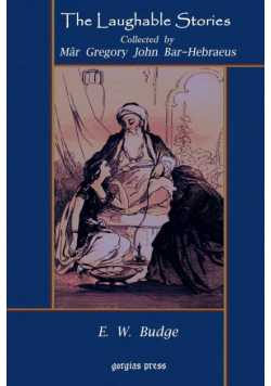 The Laughable Stories Collected by M?r Gregory John Bar-Hebraeus the Syriac Text Edited with an English Translation by E. W. Budge