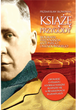 Książę przygody. Biografia F. A. Ossendowskiego