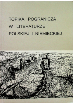 Topika pogranicza w literaturze polskiej i niemieckiej