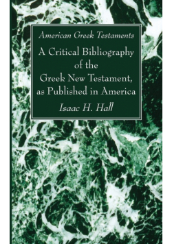 American Greek Testaments. A Critical Bibliography of the Greek New Testament, as Published in America