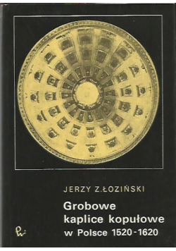 Grobowe kaplice kopułowe w Polsce 1520 1620