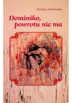 Dominiko powrotu nie ma