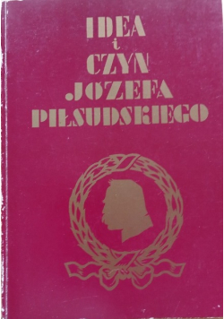 Idea i czyn Józefa Piłsudskiego reprint z 1934r