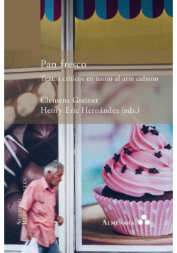 Pan fresco. Textos críticos en torno al arte cubano