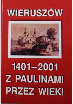 Wieruszów 1401 2001 Z Paulinami przez wieki