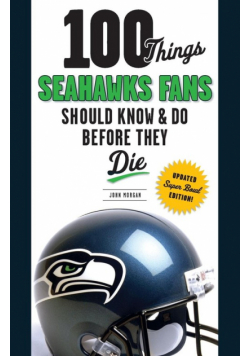 100 Things Seahawks Fans Should Know & Do Before They Die