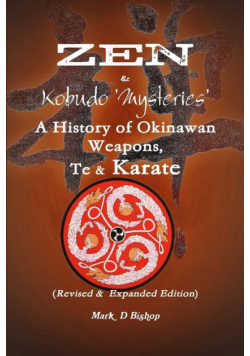 Zen & Kobudo Mysteries, A History of Okinawan Weapons, Te & Karate