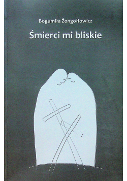Śmierci mi bliskie