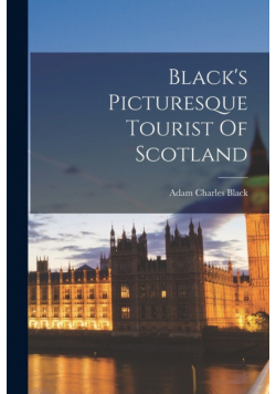 Black's Picturesque Tourist Of Scotland