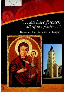 You have foreseen all of my paths Byzantine Rite Catholics in Hungary