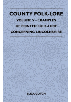 County Folk-Lore - Volume V - Examples of Printed Folk-Lore Concerning Lincolnshire