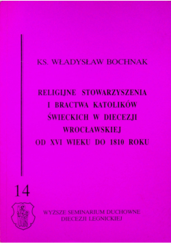 Religijne stowarzyszenia i bractwa katolików świeckich w diecezji wrocławskiej od XVI wieku do 1810 roku