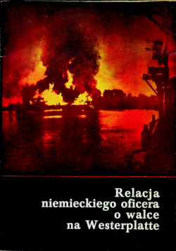 Relacja niemieckiego oficera o walce na Westerplatte we wrześniu 1939 roku