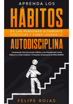 Aprenda los Hábitos de las Personas Altamente Efectivas y Cómo Lograr la Autodisciplina