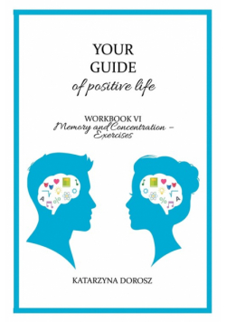 Your Guide to positive life - Memory and Concentration - Exercises (Workbook)