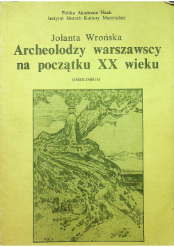 Archeolodzy warszawscy na początku XX wieku