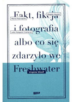 Fakt fikcja i fotografia albo co się zdarzyło we Freshwater