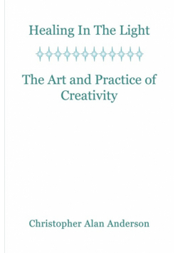 Healing in the Light & the Art and Practice of Creativity