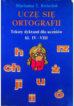Uczę się ortografii. Teksty dyktand dla uczniów kl. IV-VIII