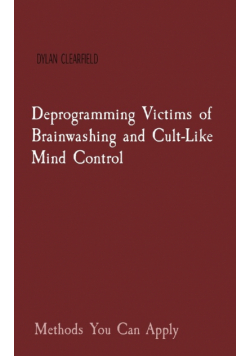 Deprogramming Victims of Brainwashing and Cult-Like Mind Control
